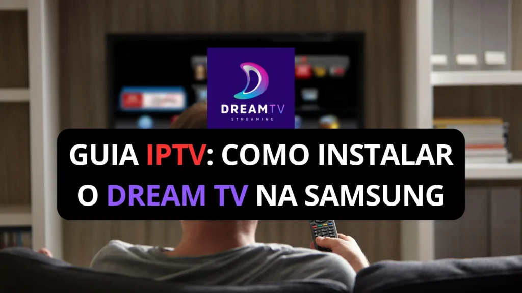 Guia IPTV Instalar Dream TV na Samsung