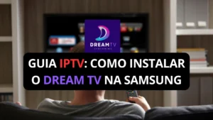 Guia IPTV Instalar Dream TV na Samsung
