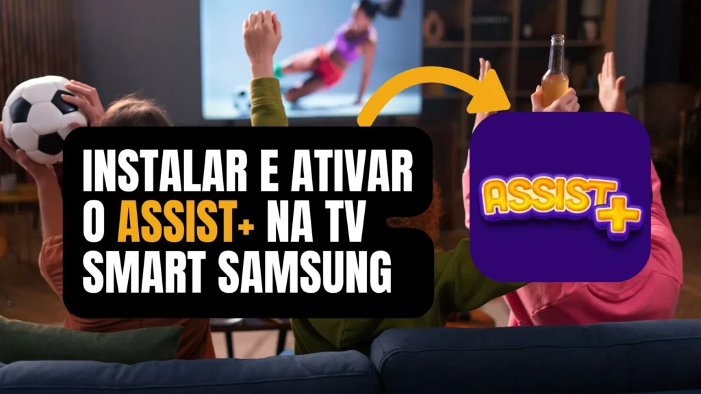 Instalar e Ativar o Assist+ na TV Smart Samsung