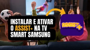 Instalar e Ativar o Assist+ na TV Smart Samsung