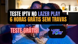Teste IPTV no Lazer Play