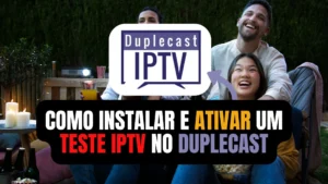 Teste IPTV no Duplecast na Smart TV