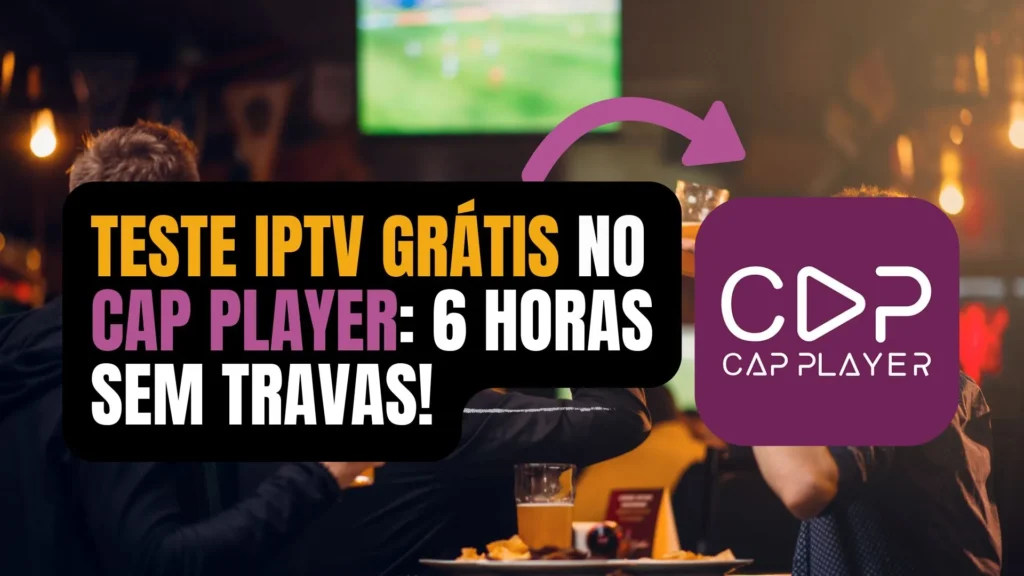 Teste IPTV Grátis no Cap Player