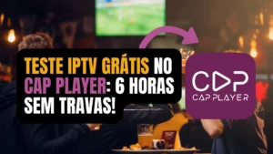 Teste IPTV Grátis no Cap Player