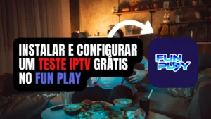 Teste IPTV Grátis no Fun Play