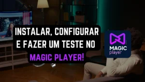 Ilustração Instalar, Configurar e Testar o Magic Player