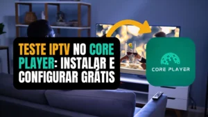Teste IPTV para Core Player