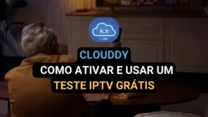 Teste IPTV Grátis no Clouddy - Ativar e Utilizar