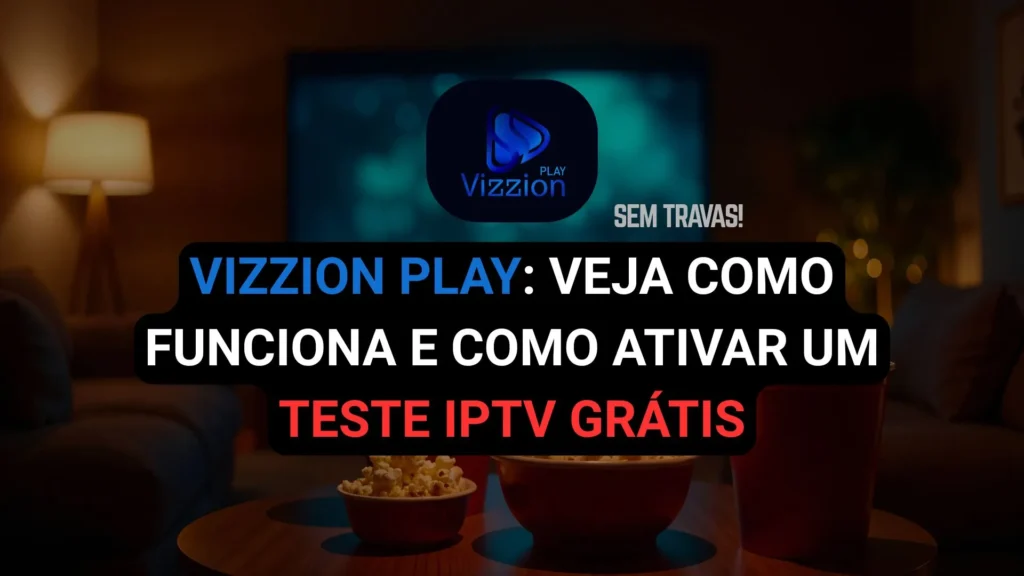 Teste IPTV no Vizzion Play - 6 Horas Grátis