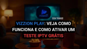 Teste IPTV no Vizzion Play - 6 Horas Grátis