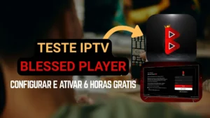 Teste IPTV Blessed Player - 6 Horas Grátis
