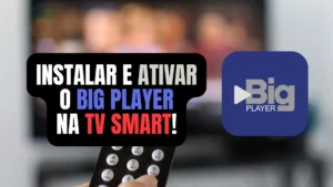 Instalar e Ativar Gratis Big Player na TV Smart